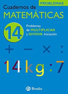 14 Problemas de multiplicar y dividir. Iniciación (Castellano - Material Complementario - Cuadernos de Matemáticas)