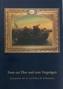 Feste zur Ehre und zum Vergnügen: Künstlerfeste des 19. und frühen 20. Jahrhunderts