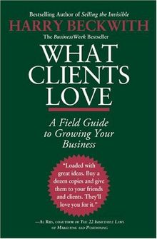 What Clients Love: A Field Guide to Growing Your Business
