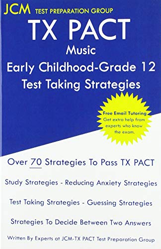 TX PACT Music Early Childhood-Grade 12 - Test Taking Strategies: TX PACT 777 Exam - Free Online Tutoring - New 2020 Edition - The latest strategies to pass your exam.