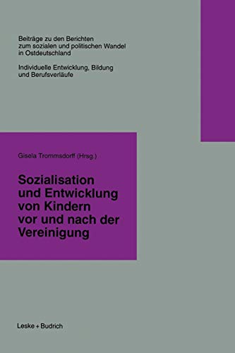 Sozialisation und Entwicklung von Kindern vor und nach der Vereinigung (Beiträge zu den Berichten der Kommision für die Erforschung des sozialen und ... neuen Bundesländern e.V. (KSPW), 4 , Band 4)