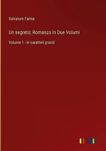 Un segreto; Romanzo In Due Volumi: Volume 1 - in caratteri grandi