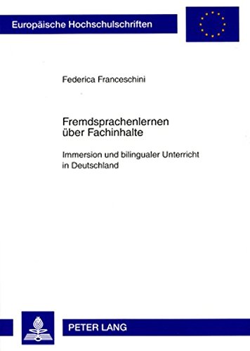 Fremdsprachenlernen über Fachinhalte: Immersion und bilingualer Unterricht in Deutschland (Europäische Hochschulschriften - Reihe XI)