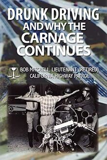 DRUNK DRIVING AND WHY THE CARNAGE CONTINUES