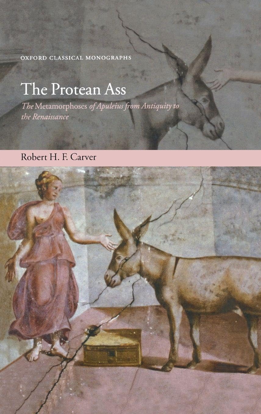 PROTEAN ASS OCM C: The Metamorphoses of Apuleius from Antiquity to the Renaissance (Oxford Classical Monographs)