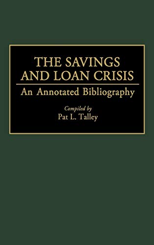 The Savings and Loan Crisis: An Annotated Bibliography (Bibliographies & Indexes in Economics & Economic History)