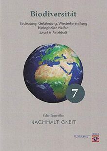 Biodiversität: Bedeutung, Gefährdung, WIederherstellung biologischer Vielfalt (Schriftenreihe Nachhaltigkeit)