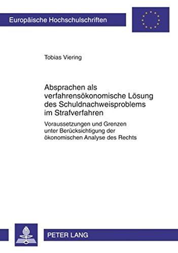 Absprachen als verfahrensökonomische Lösung des Schuldnachweisproblems im Strafverfahren: Voraussetzungen und Grenzen unter Berücksichtigung der ... (Europäische Hochschulschriften - Reihe II)