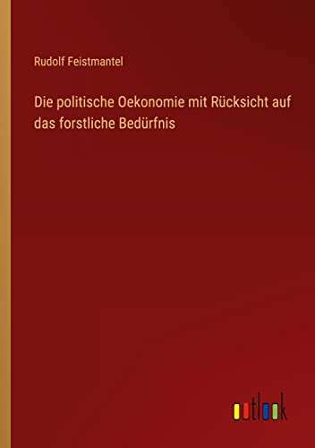 Die politische Oekonomie mit Rücksicht auf das forstliche Bedürfnis