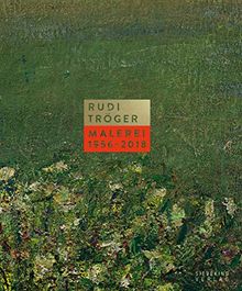Rudi Tröger: Malerei 1956-2018