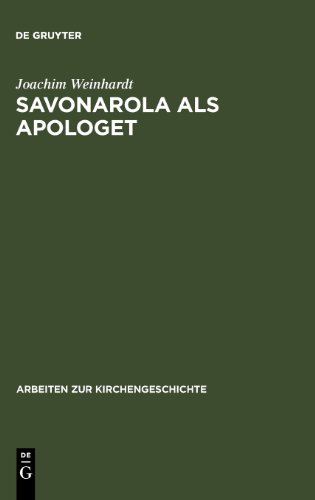 Savonarola als Apologet: Versuch Einer Empirischen Begrundung DES Christlichen Glaubens in Der Zeit Der Renaissance (Arbeiten Zur Kirchengeschichte)