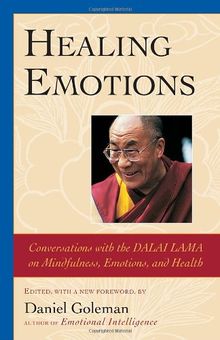 Healing Emotions: Conversations with the Dalai Lama on Mindfulness, Emotions, and Health