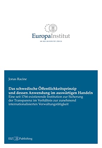 Das schwedische Öffentlichkeitsprinzip und dessen Anwendung im auswärtigen Handeln: Eine seit 1766 existierende Institution zur Sicherung der ... internationalisierten Verwaltungstätigkeit