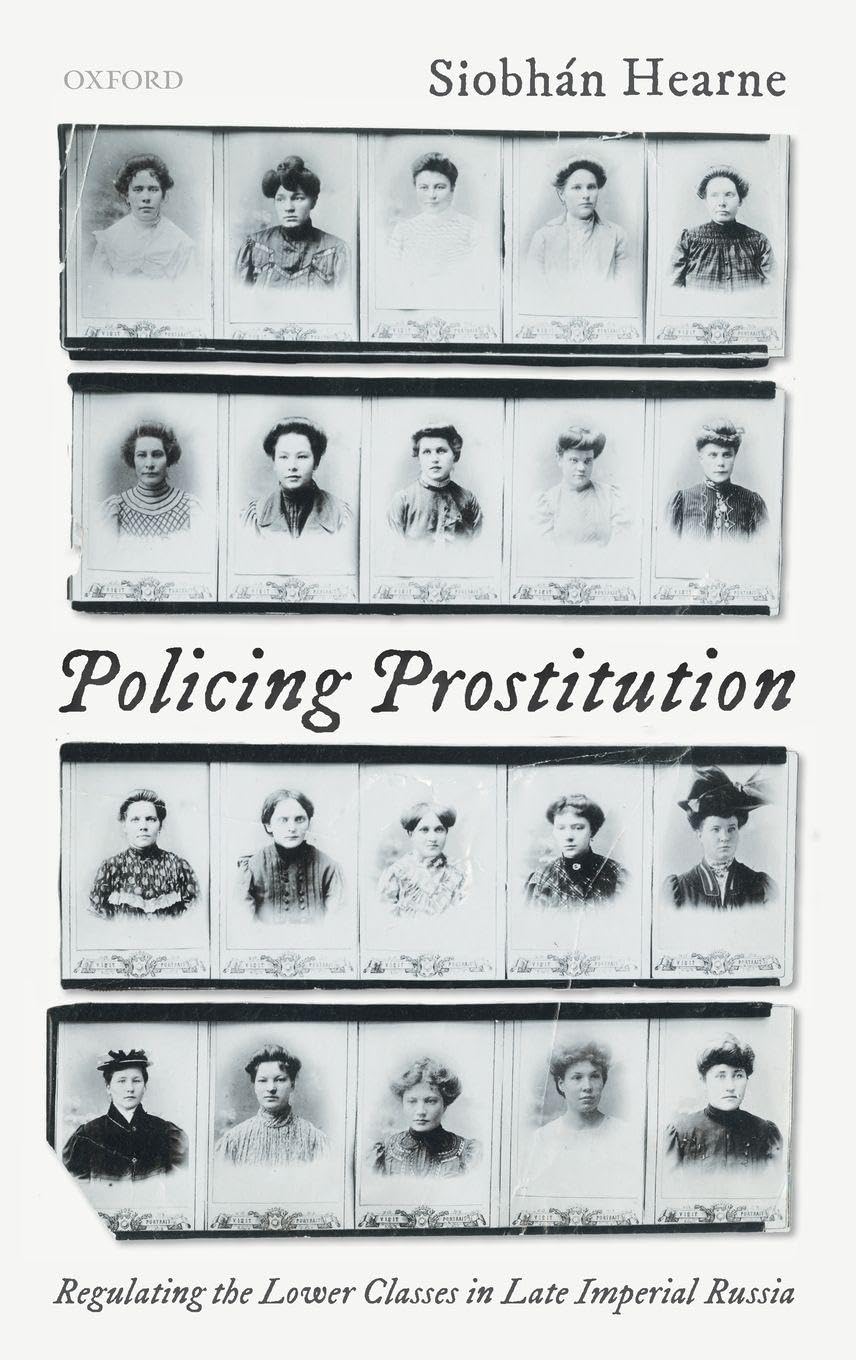 Policing Prostitution: Regulating the Lower Classes in Late Imperial Russia