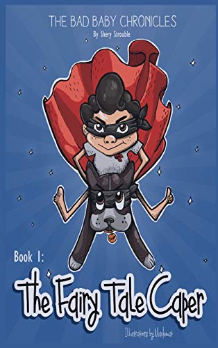 THE BAD BABY CHRONICLES: BOOK 1~THE FAIRY TALE CAPER