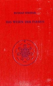 Das Wesen der Farben: 3 Vorträge, Dornach 1921, 9 Vorträge 1914-1924