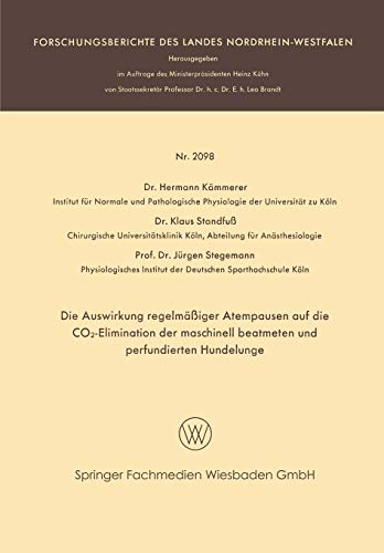 Die Auswirkung regelmäßiger Atempausen auf die CO2-Elimination der maschinell beatmeten und perfundierten Hundelunge (Forschungsberichte des Landes Nordrhein-Westfalen)