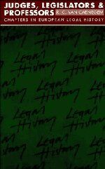 Judges, Legislators and Professors: Chapters in European Legal History (Goodhart Lectures, 1984-1985)