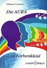 Die Aura - dein Farbenkleid: Unser Lebensregenbogen