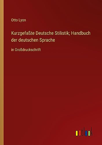 Kurzgefaßte Deutsche Stilistik; Handbuch der deutschen Sprache: in Großdruckschrift