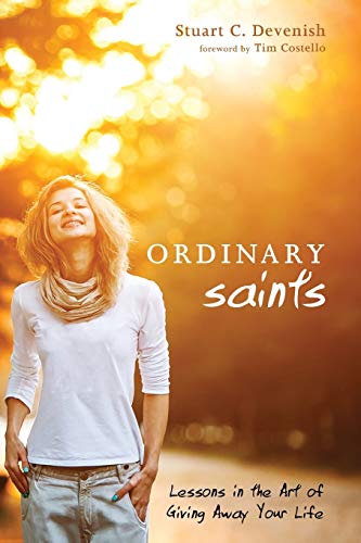 Ordinary Saints: Lessons in the Art of Giving Away Your Life