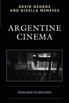 Argentine Cinema: From Noir to Neo-Noir