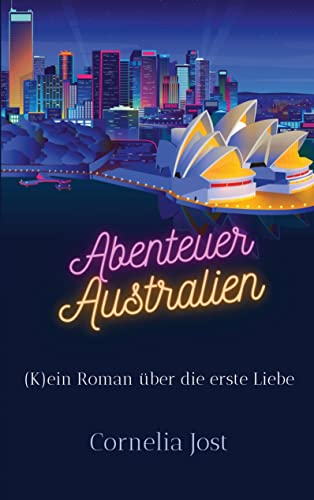 Abenteuer Australien: (K)ein Roman über die erste Liebe