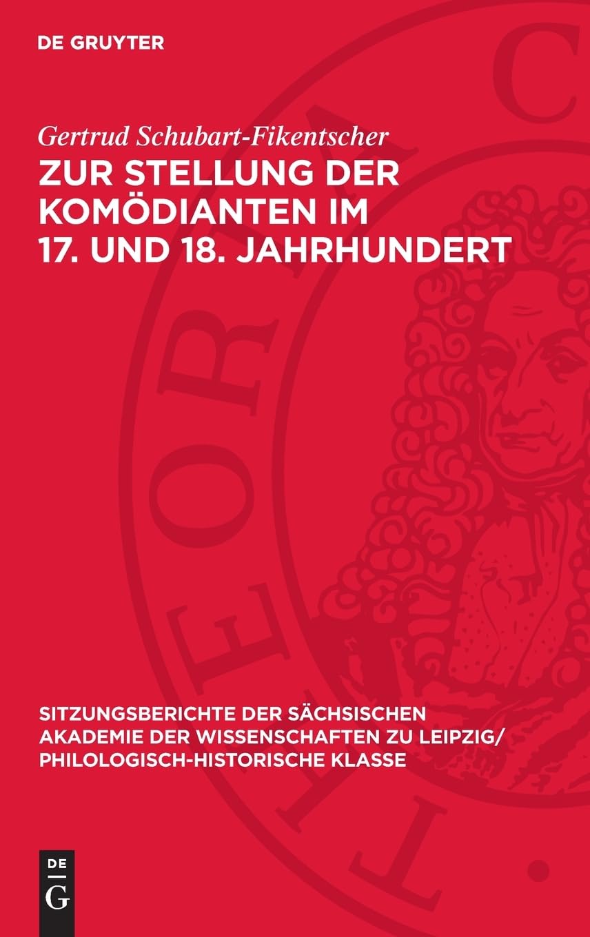 Zur Stellung der Komödianten im 17. und 18. Jahrhundert (Sitzungsberichte der Sächsischen Akademie der Wissenschaften zu Leipzig/ Philologisch-Historische Klasse, 107,6)