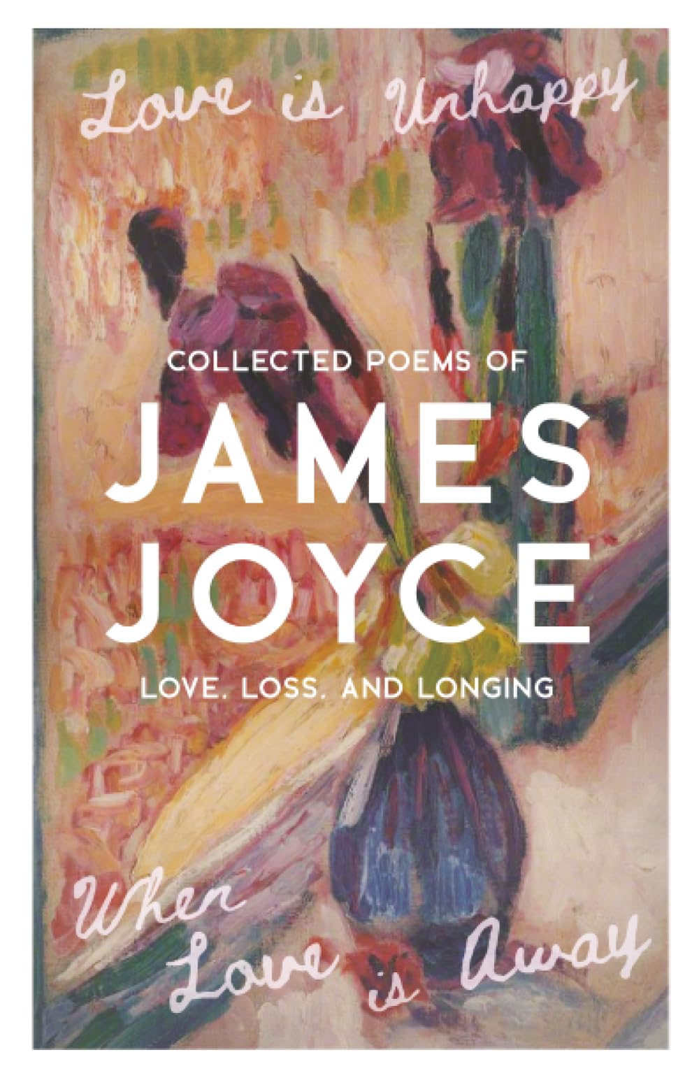 Love is Unhappy When Love is Away: Collected Poems of Love, Loss, and Longing