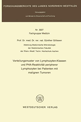 Verteilungsmuster von Lymphozyten-Klassen und PHA-Reaktivität peripherer Lymphozyten bei Patienten mit malignen Tumoren (Forschungsberichte des Landes Nordrhein-Westfalen, 3027, Band 3027)