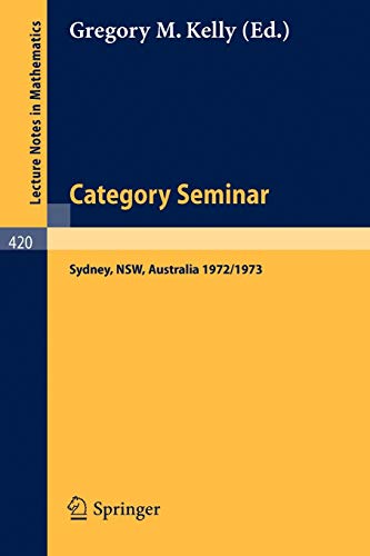 Category Seminar: Proceedings Sydney Category Theory Seminar 1972 /1973 (Lecture Notes in Mathematics, 420, Band 420)