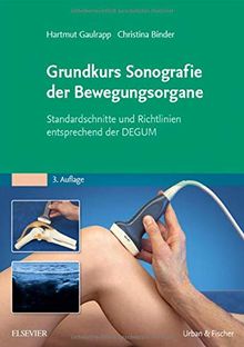 Grundkurs Sonografie der Bewegungsorgane: Standardschnitte und Richtlinien entsprechend der DEGUM