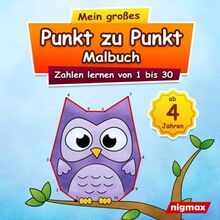 Mein großes Punkt zu Punkt Malbuch: Zahlen lernen von 1 bis 30 | Für Kinder ab 4 Jahren | nigmax Rätselbuch (Mein großes Punkt zu Punkt Malbuch - Zahlen und Buchstaben lernen für Kinder)