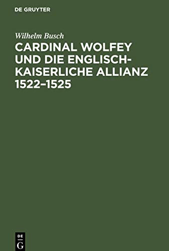 Cardinal Wolfey und die englisch-kaiserliche Allianz 1522¿1525