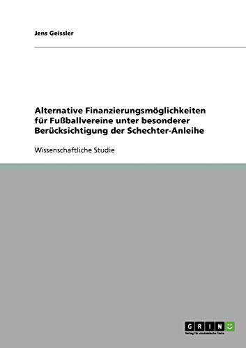 Alternative Finanzierungsmöglichkeiten für Fußballvereine unter besonderer Berücksichtigung der Schechter-Anleihe