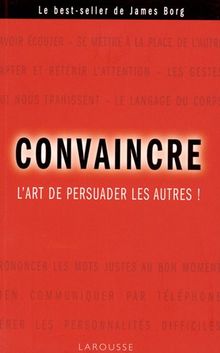 Convaincre : l'art de persuader les autres !