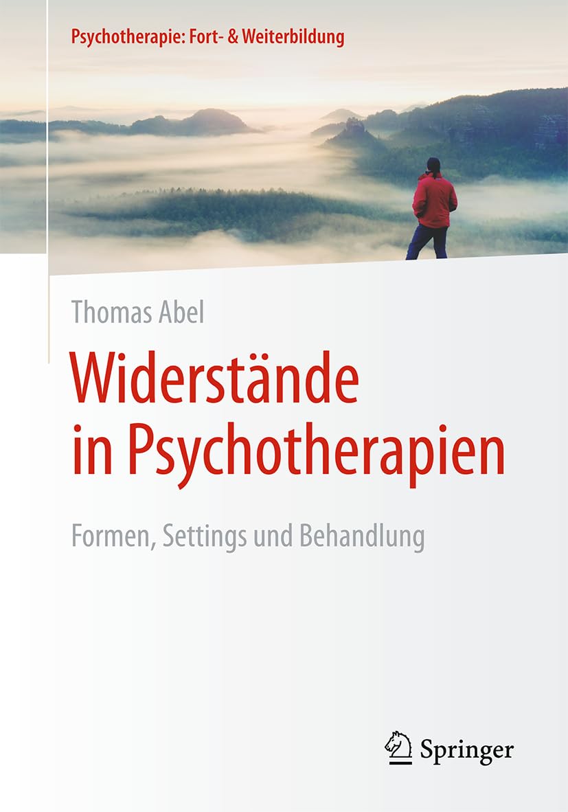 Widerstände in Psychotherapien: Formen, Settings und Behandlung (Psychotherapie: Fort- & Weiterbildung)