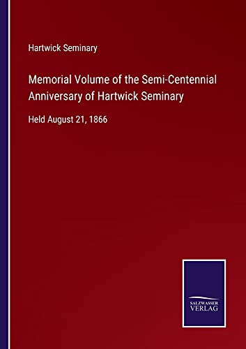 Memorial Volume of the Semi-Centennial Anniversary of Hartwick Seminary: Held August 21, 1866