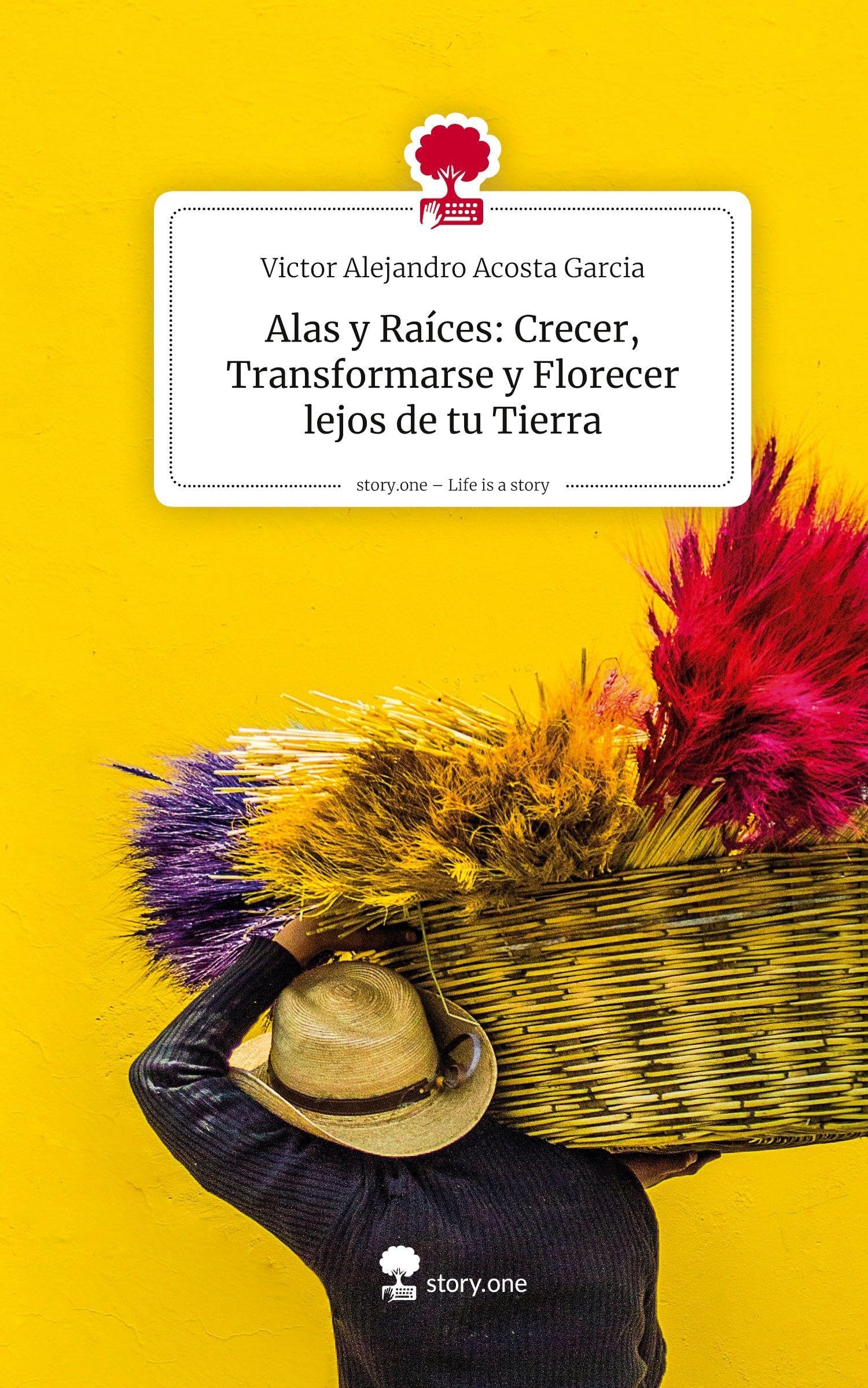 Alas y Raíces: Crecer, Transformarse y Florecer lejos de tu Tierra. Life is a Story - story.one
