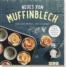 Neues vom Muffinblech: Alles außer Muffins - süß und pikant