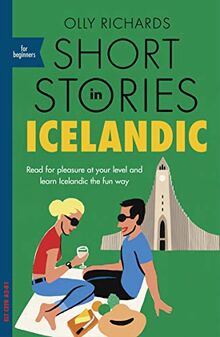 Short Stories in Icelandic for Beginners: Read for pleasure at your level, expand your vocabulary and learn Icelandic the fun way! (Foreign Language Graded Reader Series)