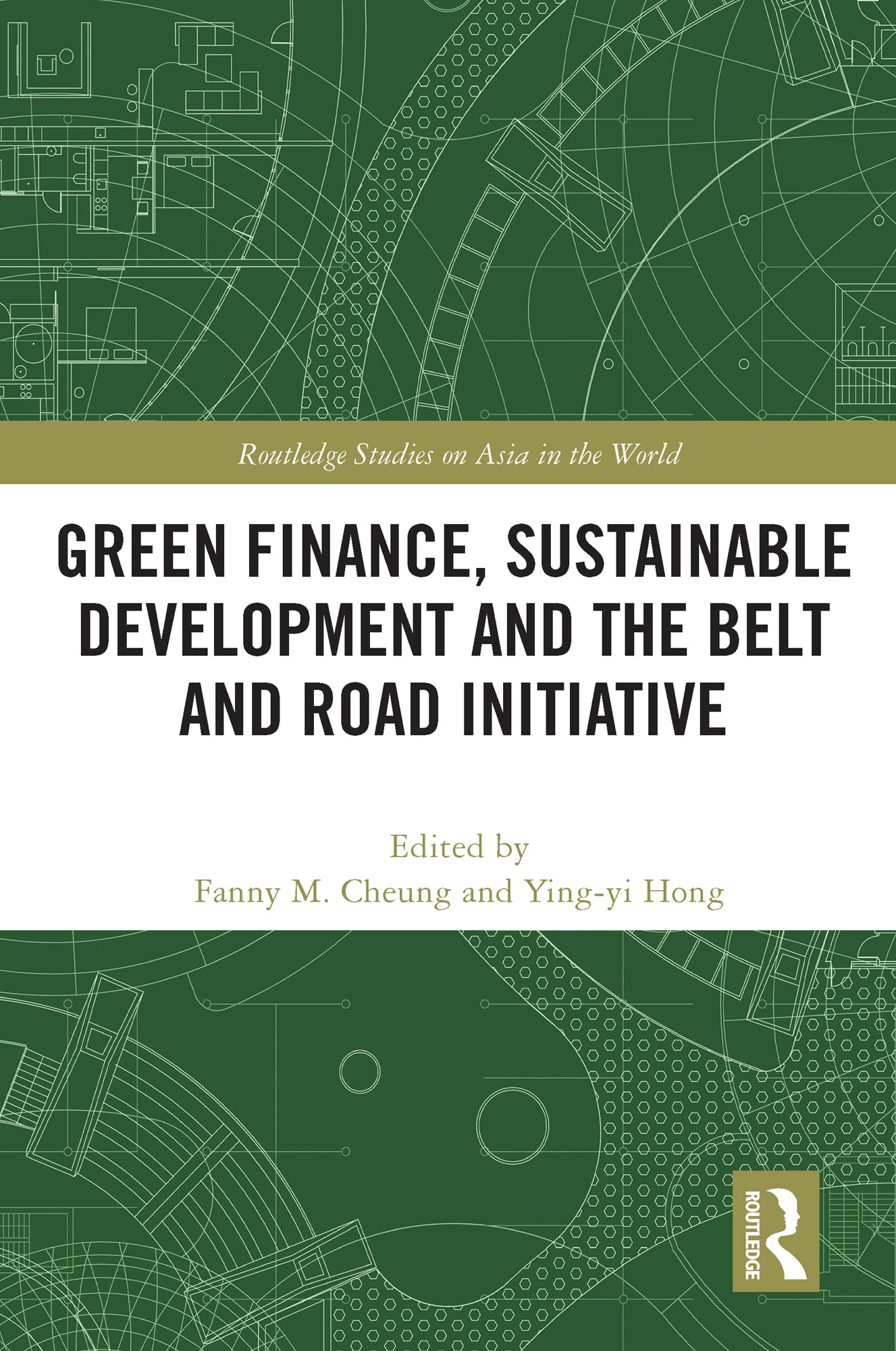 Green Finance, Sustainable Development and the Belt and Road Initiative (Routledge Studies on Asia in the World)