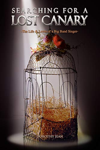 SEARCHING FOR A LOST CANARY: -The Life & Loves of a Big Band Singer-