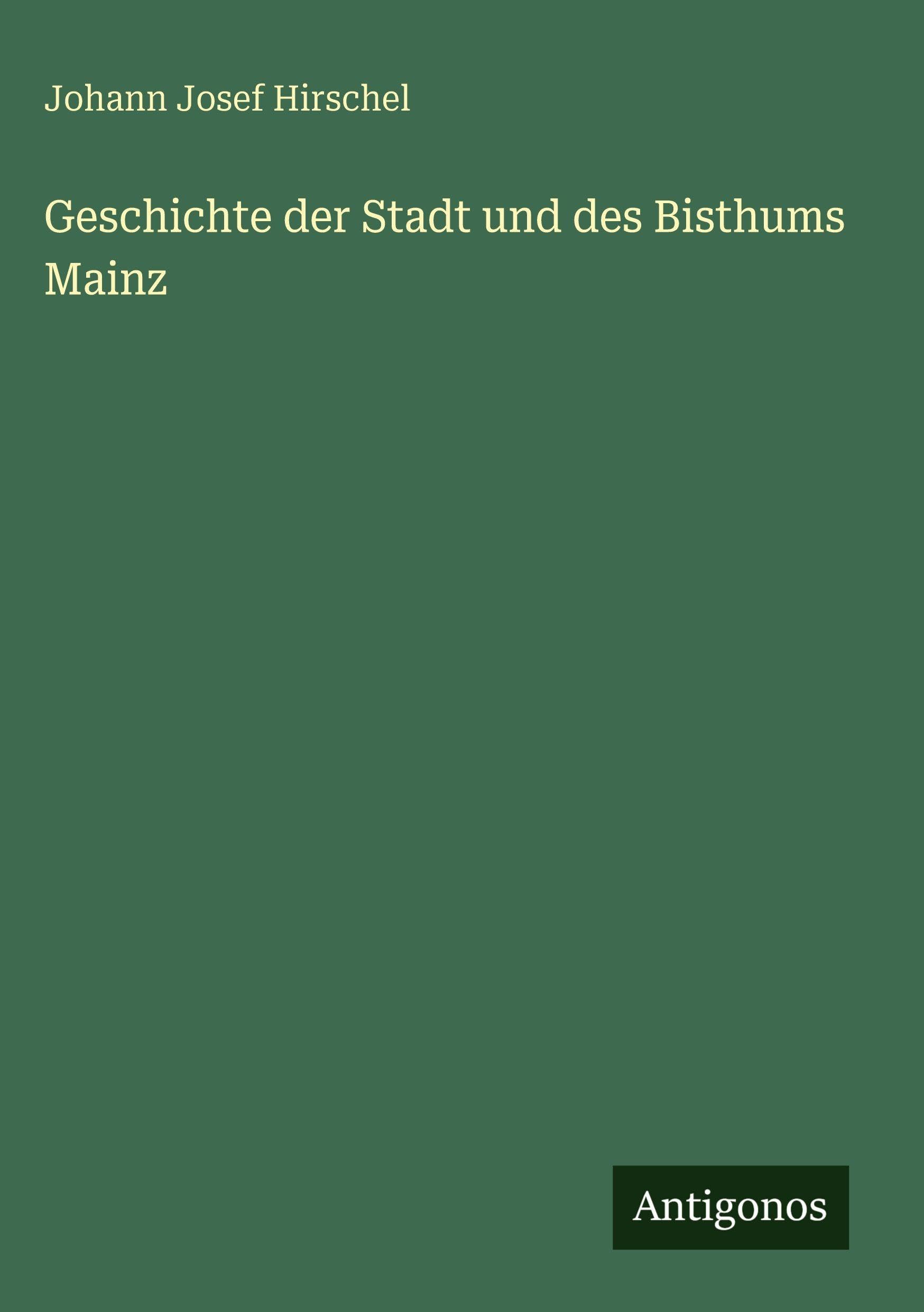 Geschichte der Stadt und des Bisthums Mainz