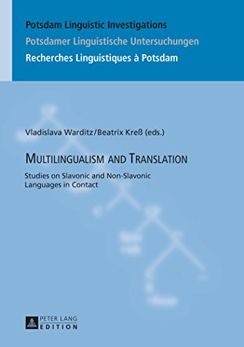 Multilingualism and Translation: Studies on Slavonic and Non-Slavonic Languages in Contact (Potsdam Linguistic Investigations)