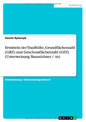 Ermitteln der Traufhöhe, Grundflächenzahl (GRZ) und Geschossflächenzahl (GFZ) (Unterweisung Bauzeichner / -in)