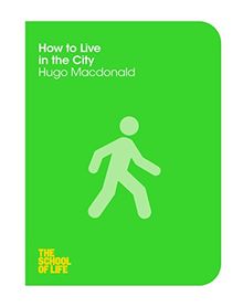 How to Live in the City (The School of Life, Band 6)