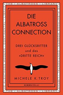 Die Albatross Connection: Drei Glücksritter und das »Dritte Reich«