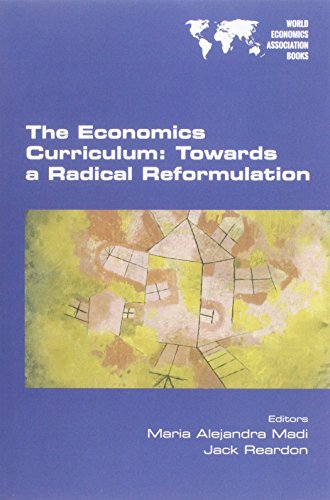 The Economics Curriculum: Towards a Radical Reformulation