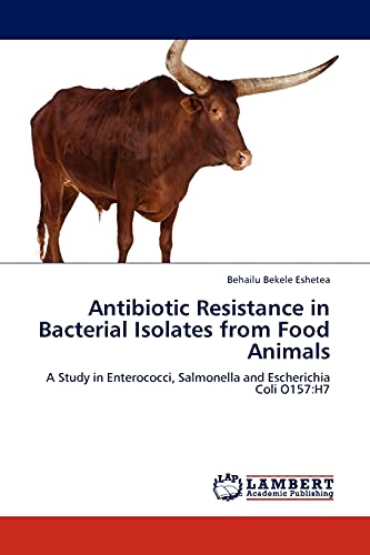 Antibiotic Resistance in Bacterial Isolates from Food Animals: A Study in Enterococci, Salmonella and Escherichia Coli O157:H7